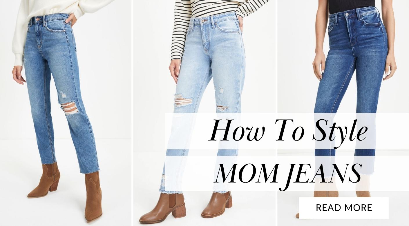 3 Fresh Ways to Style Mom Jeans | VICI